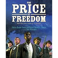 The Price of Freedom: How One Town Stood Up to Slavery The Price of Freedom: How One Town Stood Up to Slavery Hardcover Paperback
