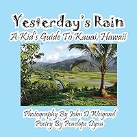 Yesterday's Rain --- A Kid's Guide to Kauai, Hawaii Yesterday's Rain --- A Kid's Guide to Kauai, Hawaii Paperback