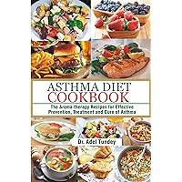Asthma Diet Cookbook: The Aroma-therapy Recipes for Effective Prevention, Treatment and Cure of Asthma Asthma Diet Cookbook: The Aroma-therapy Recipes for Effective Prevention, Treatment and Cure of Asthma Kindle Paperback