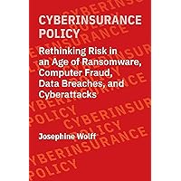 Cyberinsurance Policy: Rethinking Risk in an Age of Ransomware, Computer Fraud, Data Breaches, and Cyberattacks (Information Policy) Cyberinsurance Policy: Rethinking Risk in an Age of Ransomware, Computer Fraud, Data Breaches, and Cyberattacks (Information Policy) Paperback Kindle