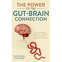 The Power of the Gut-Brain Connection: How to Leverage the Gut-Brain Axis to Improve Your Physical, Mental and Emotional Well-Being The Power of the Gut-Brain Connection: How to Leverage the Gut-Brain Axis to Improve Your Physical, Mental and Emotional Well-Being Kindle Hardcover Paperback