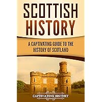 Scottish History: A Captivating Guide to Scotland's Past (Exploring Scotland’s Past)