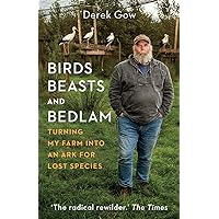 Birds, Beasts and Bedlam: Turning My Farm into an Ark for Lost Species Birds, Beasts and Bedlam: Turning My Farm into an Ark for Lost Species Hardcover Audible Audiobook Kindle Audio CD