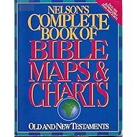 Nelson's Complete Book of Bible Maps & Charts: Old and New Testaments Nelson's Complete Book of Bible Maps & Charts: Old and New Testaments Paperback Mass Market Paperback