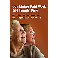 Combining Paid Work and Family Care: Policies and Experiences in International Perspective Combining Paid Work and Family Care: Policies and Experiences in International Perspective Kindle Hardcover Paperback