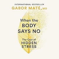When the Body Says No: The Cost of Hidden Stress When the Body Says No: The Cost of Hidden Stress Audible Audiobook Paperback Mass Market Paperback Hardcover