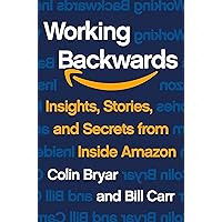 Working Backwards: Insights, Stories, and Secrets from Inside Amazon Working Backwards: Insights, Stories, and Secrets from Inside Amazon Audible Audiobook Hardcover Kindle Paperback Audio CD