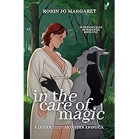 In the Care of Magic: a queer cozy monster erotica (Supernaturals of Balkwill Book 1) In the Care of Magic: a queer cozy monster erotica (Supernaturals of Balkwill Book 1) Kindle Paperback
