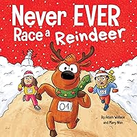 Never EVER Race a Reindeer: A Funny Rhyming, Read Aloud Picture Book Never EVER Race a Reindeer: A Funny Rhyming, Read Aloud Picture Book Paperback Kindle Hardcover