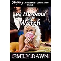 My Husband Gets to Watch - Plaything - A Billionaire's Gamble Series Book 2: Alpha Romance Stories about Spouse Trading, Husband Shaming, and Curvy BBW Heroines My Husband Gets to Watch - Plaything - A Billionaire's Gamble Series Book 2: Alpha Romance Stories about Spouse Trading, Husband Shaming, and Curvy BBW Heroines Kindle