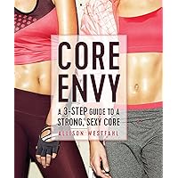 Core Envy: A 3-Step Guide to a Strong, Sexy Core Core Envy: A 3-Step Guide to a Strong, Sexy Core Kindle Paperback