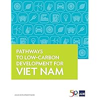 Pathways to Low-Carbon Development for Viet Nam Pathways to Low-Carbon Development for Viet Nam Kindle Paperback