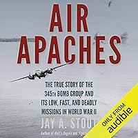 Air Apaches: The True Story of the 345th Bomb Group and Its Low, Fast, and Deadly Missions in World War II Air Apaches: The True Story of the 345th Bomb Group and Its Low, Fast, and Deadly Missions in World War II Audible Audiobook Paperback Kindle Hardcover