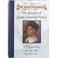 My Name Is America: The Journal Of Jasper Jonathan Pierce, A Pilgrim Boy My Name Is America: The Journal Of Jasper Jonathan Pierce, A Pilgrim Boy Hardcover