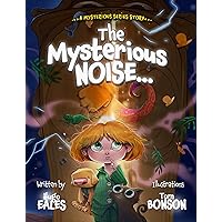 The Mysterious Noise (The Mysterious Series Book 1) The Mysterious Noise (The Mysterious Series Book 1) Kindle Paperback