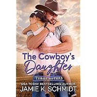 The Cowboy's Daughter (Three Sisters Ranch Book 1) The Cowboy's Daughter (Three Sisters Ranch Book 1) Kindle Paperback Audible Audiobook Audio CD