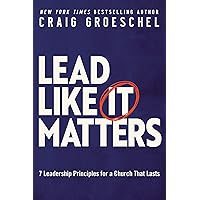 Lead Like It Matters: 7 Leadership Principles for a Church That Lasts Lead Like It Matters: 7 Leadership Principles for a Church That Lasts Audible Audiobook Hardcover Kindle Paperback Audio CD