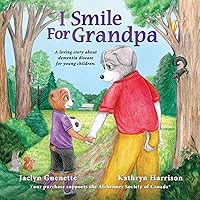 I Smile For Grandpa: A loving story about dementia disease for young children. I Smile For Grandpa: A loving story about dementia disease for young children. Paperback Kindle
