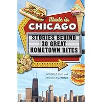 Made in Chicago: Stories Behind 30 Great Hometown Bites Made in Chicago: Stories Behind 30 Great Hometown Bites Paperback Kindle