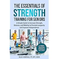 The Essentials of Strength Training for Seniors: A Simple Guide to Increase Strength, Balance, and Mobility to Promote Longevity and Improve Independence The Essentials of Strength Training for Seniors: A Simple Guide to Increase Strength, Balance, and Mobility to Promote Longevity and Improve Independence Kindle Paperback Hardcover