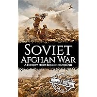 Soviet-Afghan War: A History from Beginning to End (The Cold War)