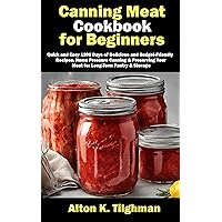 Canning Meat Cookbook for Beginners: Quick and Easy 1200 Days of Delicious and Budget-Friendly Recipes. Home Pressure Canning & Preserving Your Meat for Long-Term Pantry & Storage Canning Meat Cookbook for Beginners: Quick and Easy 1200 Days of Delicious and Budget-Friendly Recipes. Home Pressure Canning & Preserving Your Meat for Long-Term Pantry & Storage Kindle Hardcover Paperback
