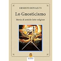 Lo Gnosticismo: Storia di Antiche Lotte Religiose (Italian Edition) Lo Gnosticismo: Storia di Antiche Lotte Religiose (Italian Edition) Kindle Hardcover Paperback