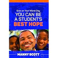 Even on Your Worst Day, You Can Be a Student's Best Hope Even on Your Worst Day, You Can Be a Student's Best Hope Paperback Kindle