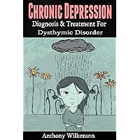 Chronic Depression: Diagnosis and Treament for Dysthymic Disorder [depression, depression cure, dysthymia] (mental illness, dysthymic disorder, clinical depression) Chronic Depression: Diagnosis and Treament for Dysthymic Disorder [depression, depression cure, dysthymia] (mental illness, dysthymic disorder, clinical depression) Kindle Audible Audiobook Paperback