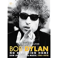 Bob Dylan - No Direction Home: Sein Leben, seine Musik 1941-1978 (Buchreihe 1) (German Edition) Bob Dylan - No Direction Home: Sein Leben, seine Musik 1941-1978 (Buchreihe 1) (German Edition) Kindle
