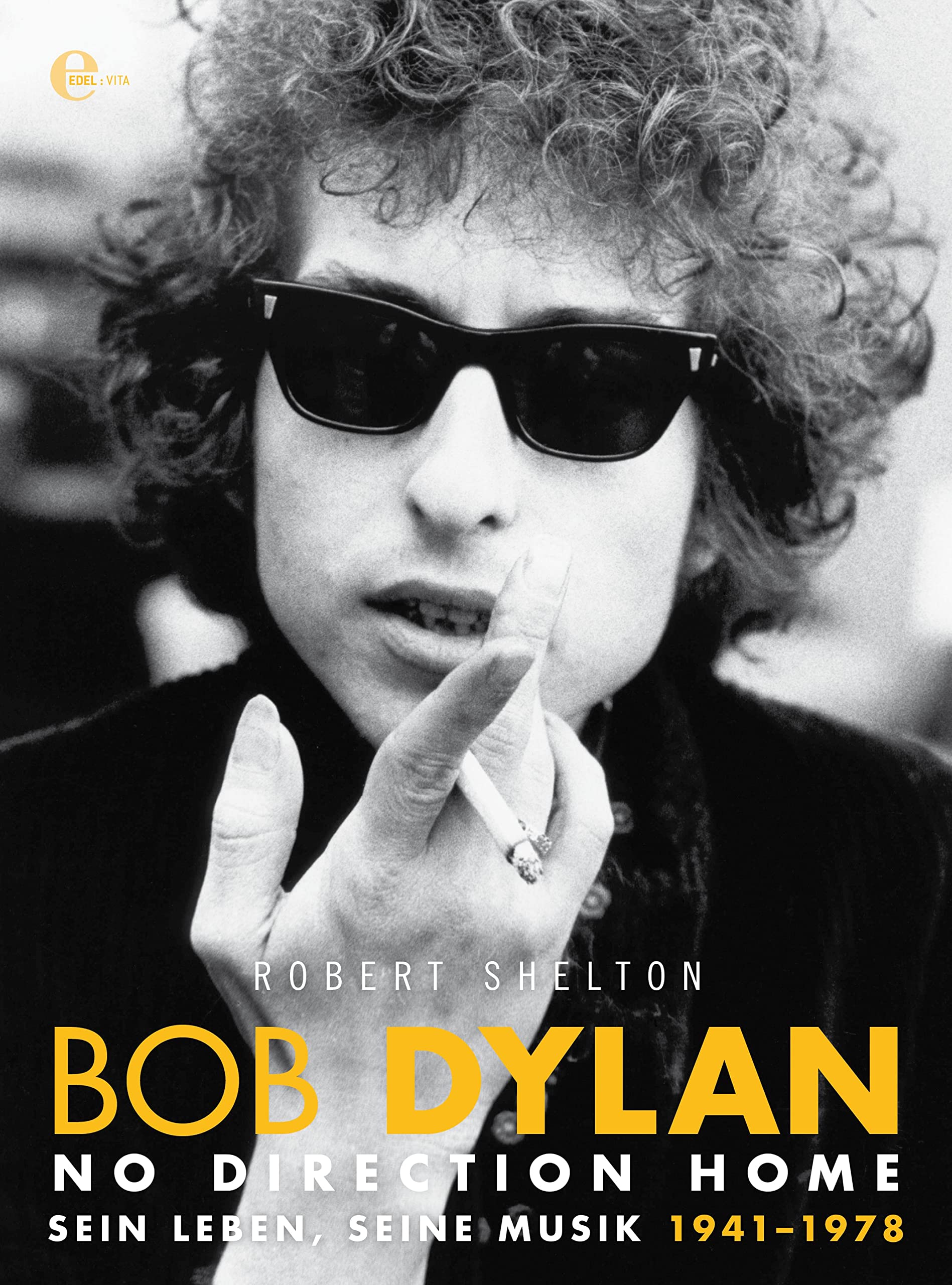 Bob Dylan - No Direction Home: Sein Leben, seine Musik 1941-1978 (Buchreihe 1) (German Edition)