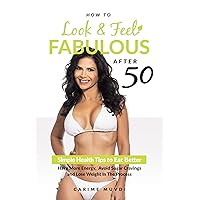 HOW TO LOOK AND FEEL FABULOUS AFTER 50: Simple Health Tips to Eat Better, Have More Energy, Avoid Sugar Cravings and Lose Weight In The Process HOW TO LOOK AND FEEL FABULOUS AFTER 50: Simple Health Tips to Eat Better, Have More Energy, Avoid Sugar Cravings and Lose Weight In The Process Kindle Paperback
