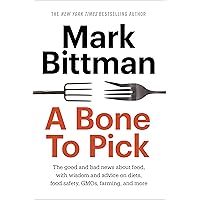A Bone to Pick: The good and bad news about food, with wisdom and advice on diets, food safety, GMOs, farming, and more A Bone to Pick: The good and bad news about food, with wisdom and advice on diets, food safety, GMOs, farming, and more Kindle Hardcover Audible Audiobook Audio CD