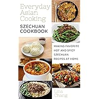 Szechuan Cooking - Making Favorite Hot and Spicy Szechuan Recipes at Home (Quick and Easy Asian Cookbooks Book 7) Szechuan Cooking - Making Favorite Hot and Spicy Szechuan Recipes at Home (Quick and Easy Asian Cookbooks Book 7) Kindle Paperback