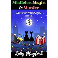 Magic, Mistletoe, & Murder: A Suburban Witch Mystery Prequel Story (Suburban Witch Mysteries) Magic, Mistletoe, & Murder: A Suburban Witch Mystery Prequel Story (Suburban Witch Mysteries) Kindle