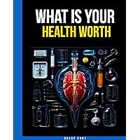 What Is Your Health Worth What Is Your Health Worth Kindle Paperback
