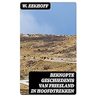 Beknopte Geschiedenis van Friesland in Hoofdtrekken (Dutch Edition) Beknopte Geschiedenis van Friesland in Hoofdtrekken (Dutch Edition) Kindle Leather Bound Paperback