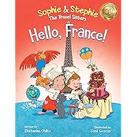 Hello, France!: A Children's Picture Book Culinary Travel Adventure for Kids Ages 4-8 (Sophie & Stephie: The Travel Sisters 6)