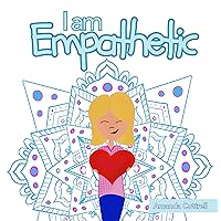 I am Empathetic: Helping Kids Understand Empathy