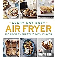 Every Day Easy Air Fryer: 100 Recipes Bursting with Flavor Every Day Easy Air Fryer: 100 Recipes Bursting with Flavor Paperback Kindle Spiral-bound