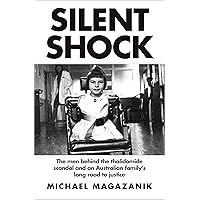 Silent Shock: The Men Behind the Thalidomide Scandal and an Australian Family's Long Road to Justice Silent Shock: The Men Behind the Thalidomide Scandal and an Australian Family's Long Road to Justice Kindle Paperback