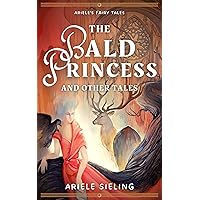 The Bald Princess and Other Tales (Ariele's Fairy Tales Book 1) The Bald Princess and Other Tales (Ariele's Fairy Tales Book 1) Kindle Paperback