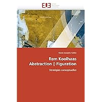 Rem Koolhaas Abstraction ? Figuration: Stratégies conceptuelles (Omn.Univ.Europ.) (French Edition) Rem Koolhaas Abstraction ? Figuration: Stratégies conceptuelles (Omn.Univ.Europ.) (French Edition) Paperback