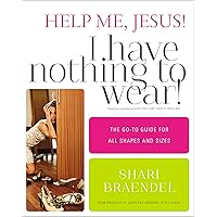 Help Me, Jesus! I Have Nothing to Wear!: The Go-To Guide for All Shapes and Sizes Help Me, Jesus! I Have Nothing to Wear!: The Go-To Guide for All Shapes and Sizes Paperback