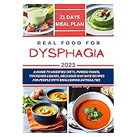 REAL FOOD FOR DYSPHAGIA: A GUIDE TO MODIFIED DIETS, PUREED FOODS, THICKENED LIQUIDS, DELICIOUS AND SAFE RECIPES FOR PEOPLE WITH SWALLOWING DIFFICULTIES (BOOKS) REAL FOOD FOR DYSPHAGIA: A GUIDE TO MODIFIED DIETS, PUREED FOODS, THICKENED LIQUIDS, DELICIOUS AND SAFE RECIPES FOR PEOPLE WITH SWALLOWING DIFFICULTIES (BOOKS) Kindle Paperback