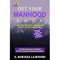 Get Your Manhood Back: A Manhood Blueprint to Restore and Improve Sexual Power in Men; A Holistic Approach to Eradicate the Root Causes of Erectile Dysfunction; ... The ED Cure Book; The ED Treatment Book