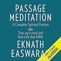 Passage Meditation - A Complete Spiritual Practice: Train Your Mind and Find a Life That Fulfills Passage Meditation - A Complete Spiritual Practice: Train Your Mind and Find a Life That Fulfills Audible Audiobook Paperback Kindle