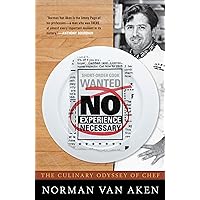 No Experience Necessary: The Culinary Odyssey of Chef Norman Van Aken No Experience Necessary: The Culinary Odyssey of Chef Norman Van Aken Hardcover Kindle Audible Audiobook Paperback Audio CD
