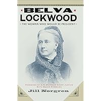Belva Lockwood: The Woman Who Would Be President Belva Lockwood: The Woman Who Would Be President Kindle Paperback Hardcover