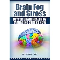 Brain Fog and Stress: Better Brain Health by Managing Stress Now Brain Fog and Stress: Better Brain Health by Managing Stress Now Kindle